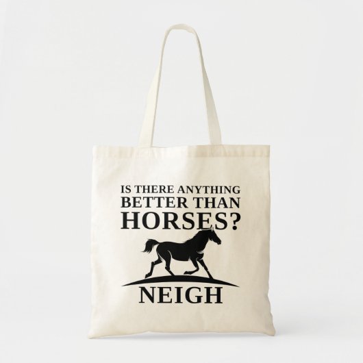 Is There Anything Better Than Horses Neigh Tote Bag (Voorkant)