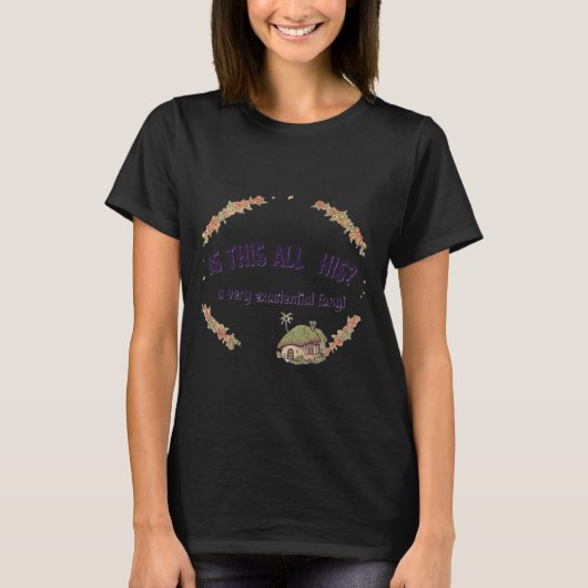 Is This All His? A Very Existential Fungi humor T-shirt (Voorkant)