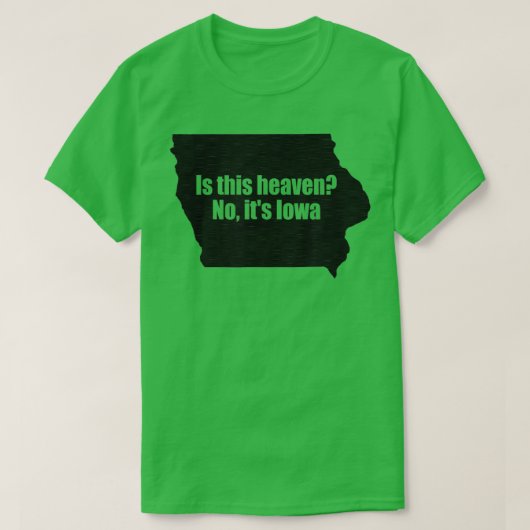 Is This Iowa No Its Heaven T-shirt (Design voorkant)