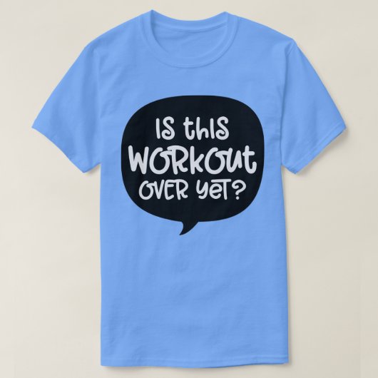 Is this workout over yet t-shirt (Design voorkant)