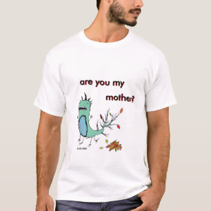 Is u mijn moeder? Ben je mijn moeder?.. T-shirt