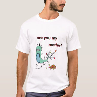 Is u mijn moeder? Ben je mijn moeder?.. T-shirt