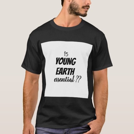 Is Young Earth essentieel? T-shirt (Voorkant)