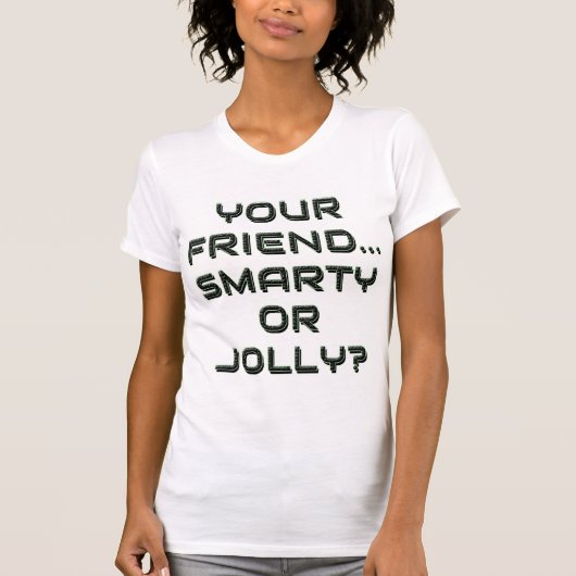 IS YOUR FRIEND SMARTY OR JOLLY? 9 T-SHIRT (Voorkant)