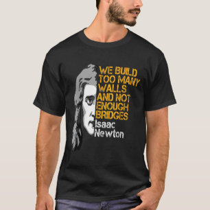 Isaac Newton Walls and Bridges Inspirerend Quote T-shirt