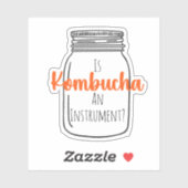 IsKombuchaAInstrument?-CustomSticker Sticker (Vel)