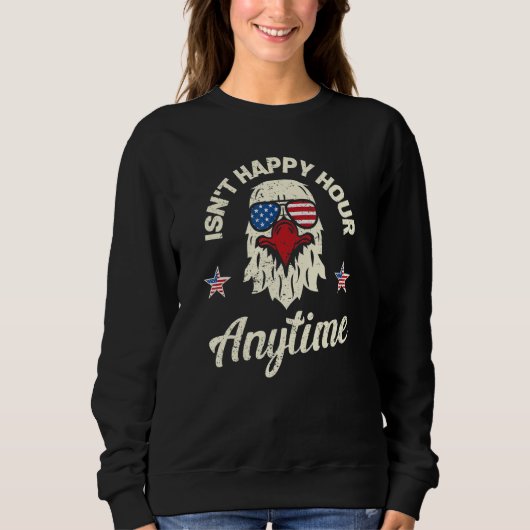 Isn't Happy Hour Anytime 4th Of July Adelaar Ameri Trui (Voorkant)