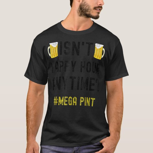 Isn't Happy Hour Anytime Mega Pint T-shirt (Voorkant)