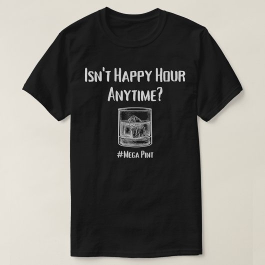 Isn't Happy Hour Anytime Mega Pint T-shirt (Design voorkant)