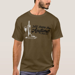 Isnt Happy Hour Anytime T-shirt