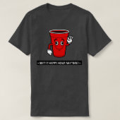 Isnx27t het Happy Hour Anytime T T-shirt (Design voorkant)