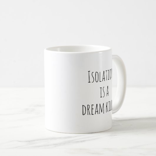 Isolatie is een dromendoder koffiemok (Voorkant rechts)