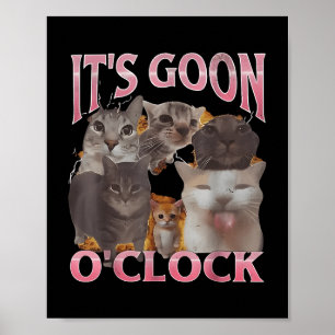 It's Goon O'klok Funny Cat Ironic Meme Me Poster