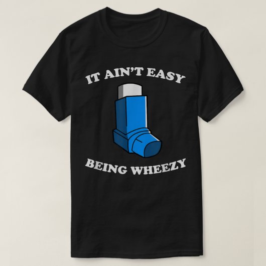 It Ain't Easy Being Wheezy Funny Asthma Inhaler T-shirt (Design voorkant)
