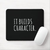It Builds Character. Funny Dad Quotes And Sayings  Muismat (Met muis)