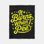 It Burns When I Pee Funny Sarcastic Novelty Meme G Fleece Deken (Voorkant)