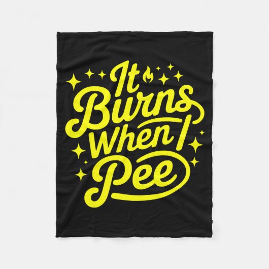 It Burns When I Pee Funny Sarcastic Novelty Meme G Fleece Deken (Voorkant)