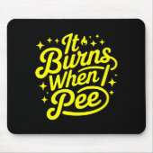 It Burns When I Pee Funny Sarcastic Novelty Meme G Muismat (Voorkant)