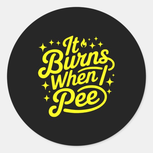 It Burns When I Pee Funny Sarcastic Novelty Meme G Ronde Sticker (Voorkant)