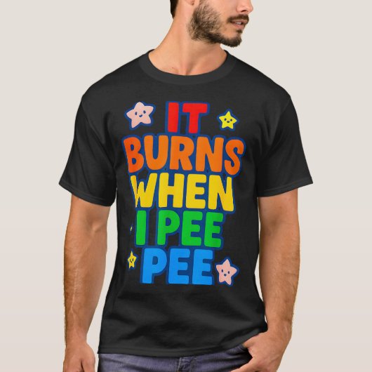 It Burns When I Pee Womens Funny Crazy Embarring  T-shirt (Voorkant)
