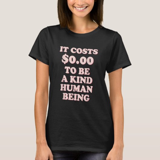 It Costs 0 00 To Be A Kind Human Being T-shirt (Voorkant)