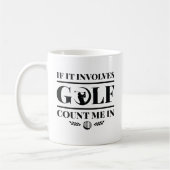It Involves Golf Count Me In Koffiemok (Links)