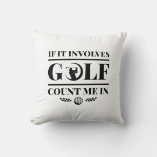 It Involves Golf Count Me In Kussen