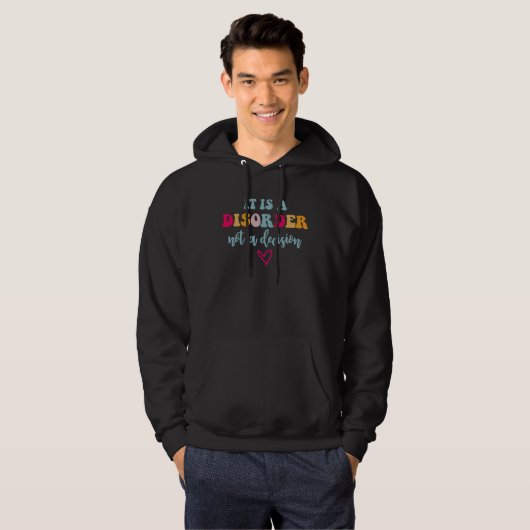 It Is A Disorder Not A Decision Hoodie (Voorkant volledig)