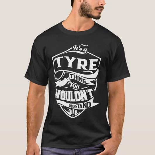 It is a TYRE thing you wouldn't understand T-shirt (Voorkant)