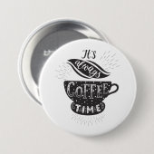 It Is Always Coffee Time Ronde Button 7,6 Cm (Voorkant /achterkant)