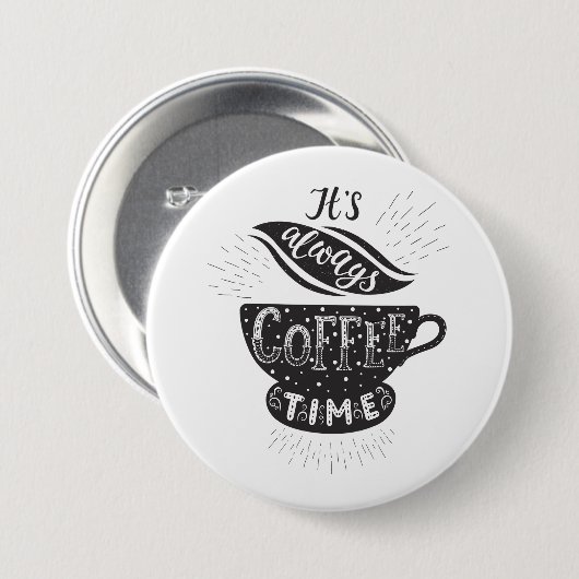 It Is Always Coffee Time Ronde Button 7,6 Cm (Voorkant /achterkant)