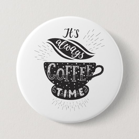 It Is Always Coffee Time Ronde Button 7,6 Cm (Voorkant)