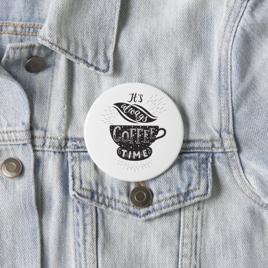 It Is Always Coffee Time Ronde Button 7,6 Cm (In situ)