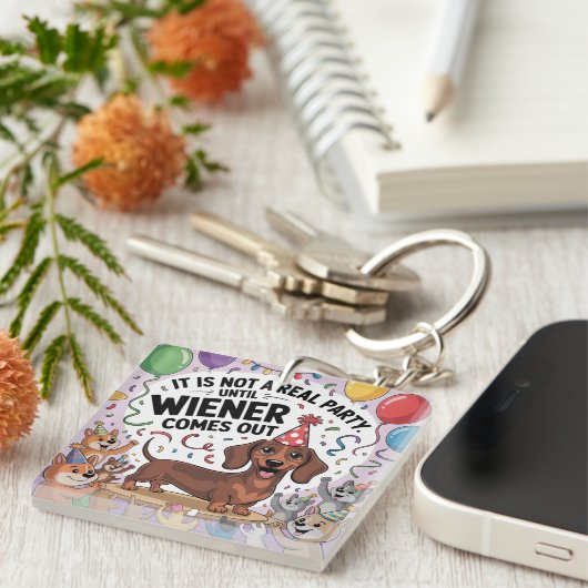 It Is Not A Real Party Until Wiener Comes Out Sleutelhanger (Voorkant Rechts)