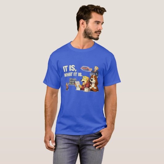 It Is What It Is – Funny Dog Illustration  T-shirt (Voorkant volledig)
