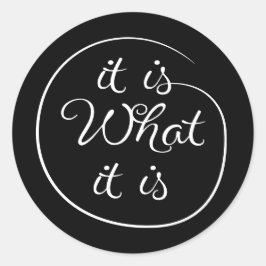It is what it is ronde sticker