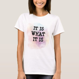 It is what it is t-shirt
