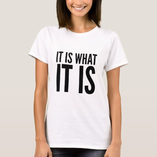 It is what it is t-shirt (Voorkant)