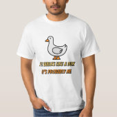 It it walks like a duck it's probably me t-shirt (Voorkant)