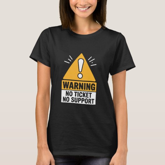 IT Joke Warning No Ticket No Support Tech Humor T-shirt (Voorkant)