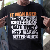 IT Manager Ik Probeer Dingen Grappig Te Maken Uits T-shirt