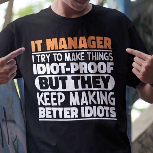 IT Manager Ik Probeer Dingen Grappig Te Maken Uits T-shirt