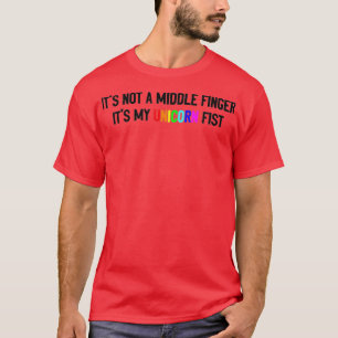 It not a middle finger its my unicorn fist t-shirt