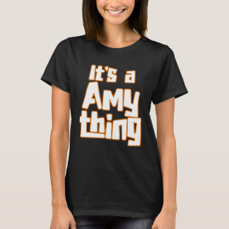 It s a Amy Thing T-shirt