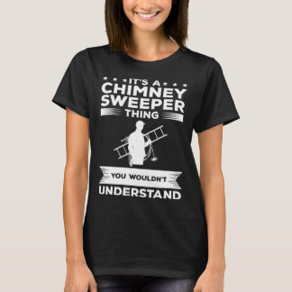 It s A Chimney Sweeper Thing You Wouldn t Understa T-shirt