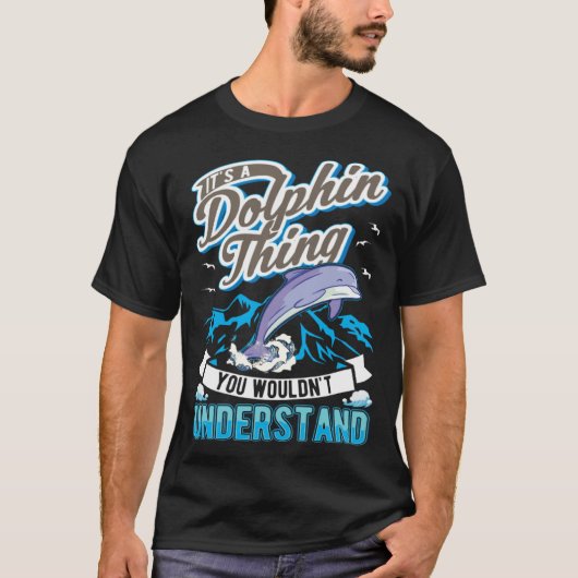 It s a Dolphin Thing You wouldn t understand Dolph T-shirt (Voorkant)