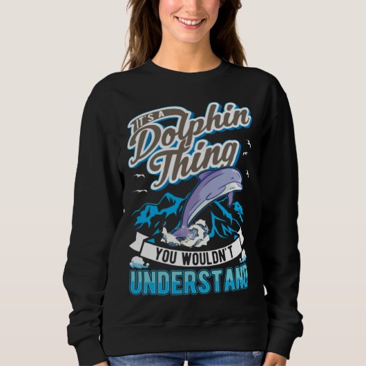 It s a Dolphin Thing You wouldn t understand Dolph Trui (Voorkant)