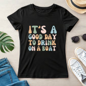It’s a Good Day to Drink on a Boat, Chill Nautical T-shirt