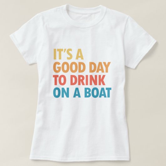 It’s a Good Day to Drink on a Boat T-shirt (Design voorkant)