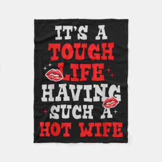 It’s A Tough Life Having Hot Wife Funny Sarcastic  Fleece Deken